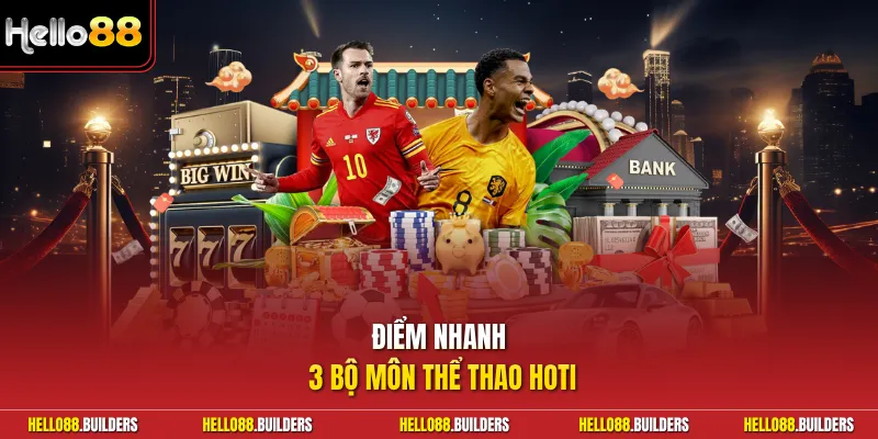 Điểm nhanh 3 bộ môn thể thao hot