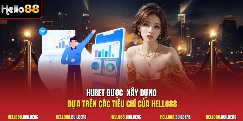Hubet được xây dựng dựa trên các tiêu chí của Hello88